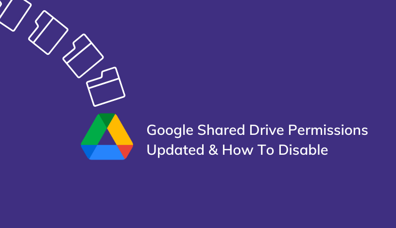 Google Shared Drive Permissions Updated and how to disable
