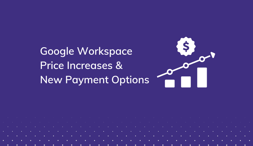 Google Workspace Price Increases & New Payment Options