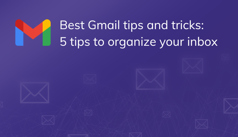 Best gmail tips and tricks 5 ways to organize your inbox